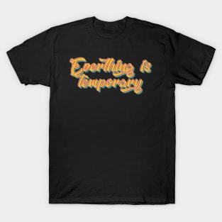 Everthing is Temporary T-Shirt